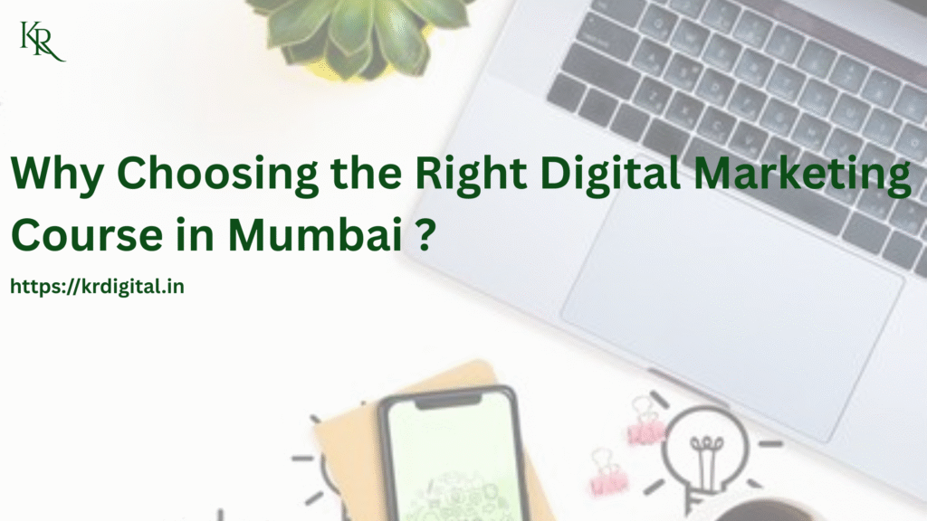 KR Digital banner about choosing the right digital marketing course in Mumbai featuring a laptop, smartphone, and workspace background.