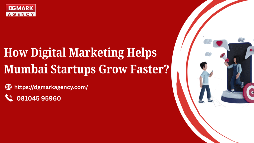 Digital marketing strategies helping Mumbai startups grow faster by DGmark Agency