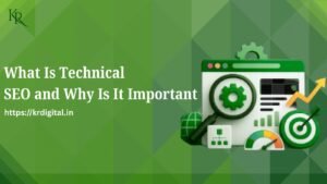 KRdigital: What Is Technical SEO and Why Is It Important?